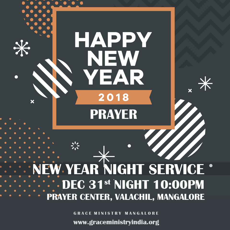 Join us at the New year Prayer Service by Grace Ministry at Prayer Center Mangalore to thank God for 2017, and enter the new year 2018 with praise, prayer, sharing and renewing our faith in God. 